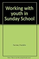 Working with youth in Sunday School B0006WJ1KC Book Cover