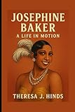  JOSEPHINE BAKER: A Life In Motion