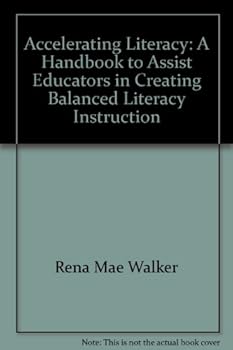 Paperback Accelerating Literacy: A Handbook to Assist Educators in Creating Balanced Literacy Instruction Book