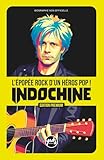  INDOCHINE L\'épopée rock d\'un héros pop !: EDITION PREMIUM L\'histoire du groupe de Nikola Sirkis, la chronologie par album de L\'Aventurier à Babel Babel, de 1981 à aujourd\'hui, facile à lire