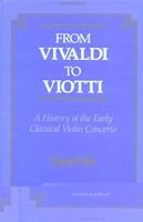 From Vivaldi to Viotti: A History of the Early Classical Violin Concerto 2881244955 Book Cover