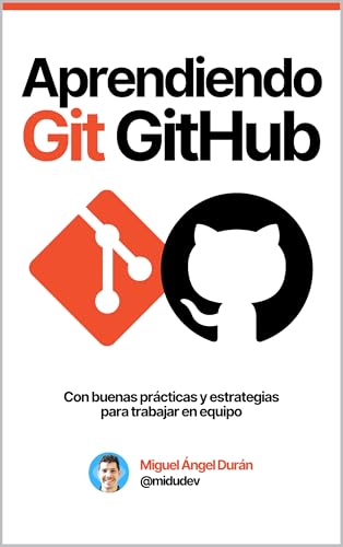 Aprendiendo Git y GitHub: Desde cero hasta buenas prácticas y estrategias de trabajo en equipo