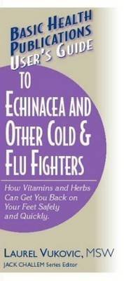 [(User's Guide to Echinacea and Other Cold and Flu Fighters: How Vitamins and Herbs Can Get You Back on Your Feet Safely and Quickly)] [Author: Jack Challem] published on (February, 2006)