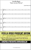 VEXILLA REGIS PRODEUNT INFERNI: Spartito per tenore coro e pianoforte dall'opera 'Dante racconta l'Inferno' (DANTE RACCONTA L'INFERNO Opera lirica in due ... per Pianoforte Vol. 24) (Italian Edition)