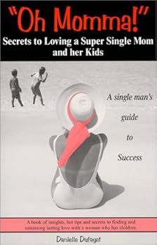 Paperback "Oh Momma!" Secrets to Loving a Super Single Mom and her Kids (a single man's guide to success) Book