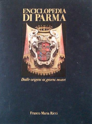 Encyclopedia di Parma: Dalle origini ai giorni nostri