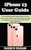  iPhone 13 USER GUIDE: A Complete Step By Step Guide On How To Use Your iPhone 13 and iPhone 13 mini For Beginners And Seniors with iOS15 Tips And Tricks (English Edition)
