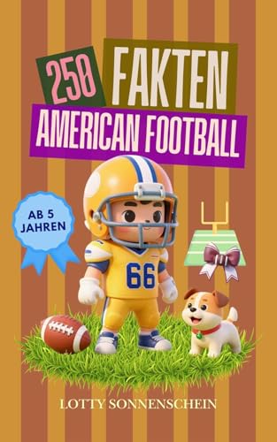 250 Fakten: American Football, ab 5 Jahren: Spannendes über NFL, Super Bowl und die Stars - sorgfältig recherchiert und altersgerecht aufbereitet (German Edition)