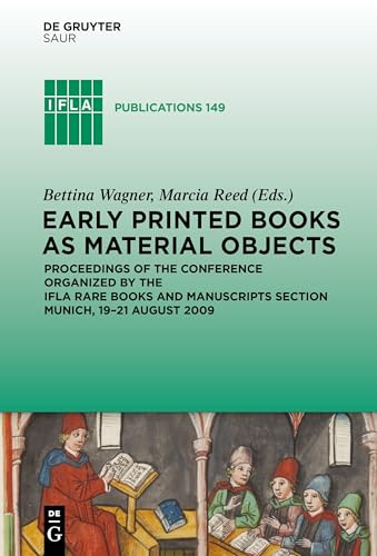 Early Printed Books as Material Objects: Proceeding of the Conference Organized by the IFLA Rare Books and Manuscripts Section Munich, 19-21 August 2009: 149 (IFLA Publications, 149)