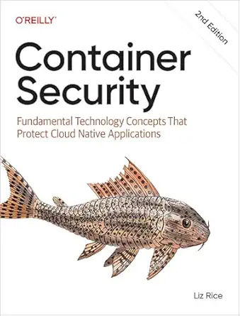 Container Security: Fundamental Technology Concepts That Protect Cloud Native Applications book cover