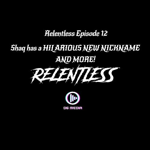 RELENTLESS EPISODE 12 SHAQ HAS A HILARIOUS NEW NICKNAME cover art