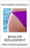 BIKINI HIP REPLACEMENT: NEW MICRO-SURGERY!