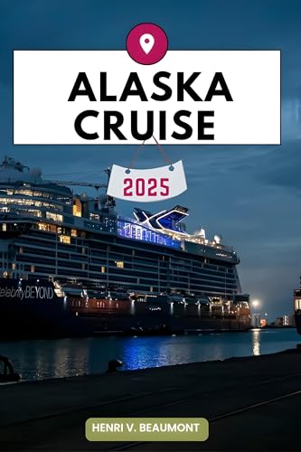 ALASKA CRUISE TRAVEL GUIDE: Navigating Your Destination Like a Local with Travel tips, Accommodation Options, Dining & Top Attraction and More. (Adventurous Travelling & Tour)