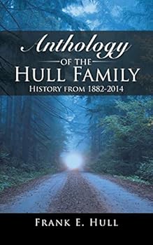 Paperback Anthology of the Hull Family: History from 1882-2014 Book