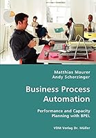 Business Process Automation - Performance and Capacity Planning with Bpel 3836423952 Book Cover