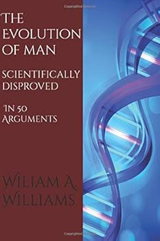 Paperback The Evolution of Man Scientifically Disproved in 50 Arguments: (Illustrated Edition) Book