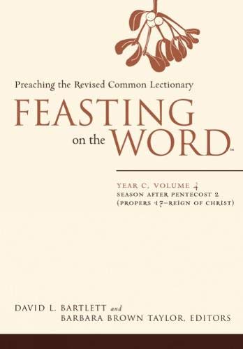 Feasting on the Word— Year C, Volume 4: Season after Pentecost 2 (Propers 17-Reign of Christ) (Feasting on the Word: Year C)