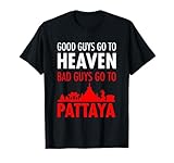 good guys go to heaven bad guys go to pattaya shirt for men T-Shirt
