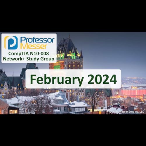 Professor Messer's N10-008 Network+ Study Group After Show - February 2024 Podcast By  cover art