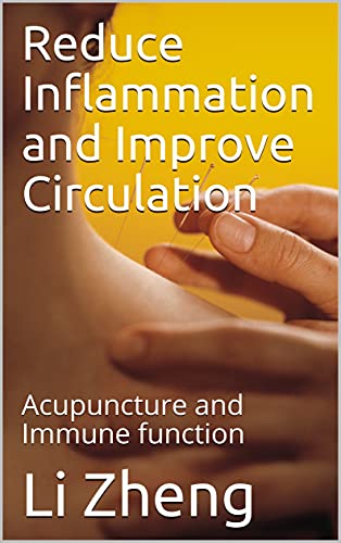 Reduce Inflammation and Improve Circulation : Acupuncture and Immune function (Acupuncture and Inflammation Book 1) (English Edition)