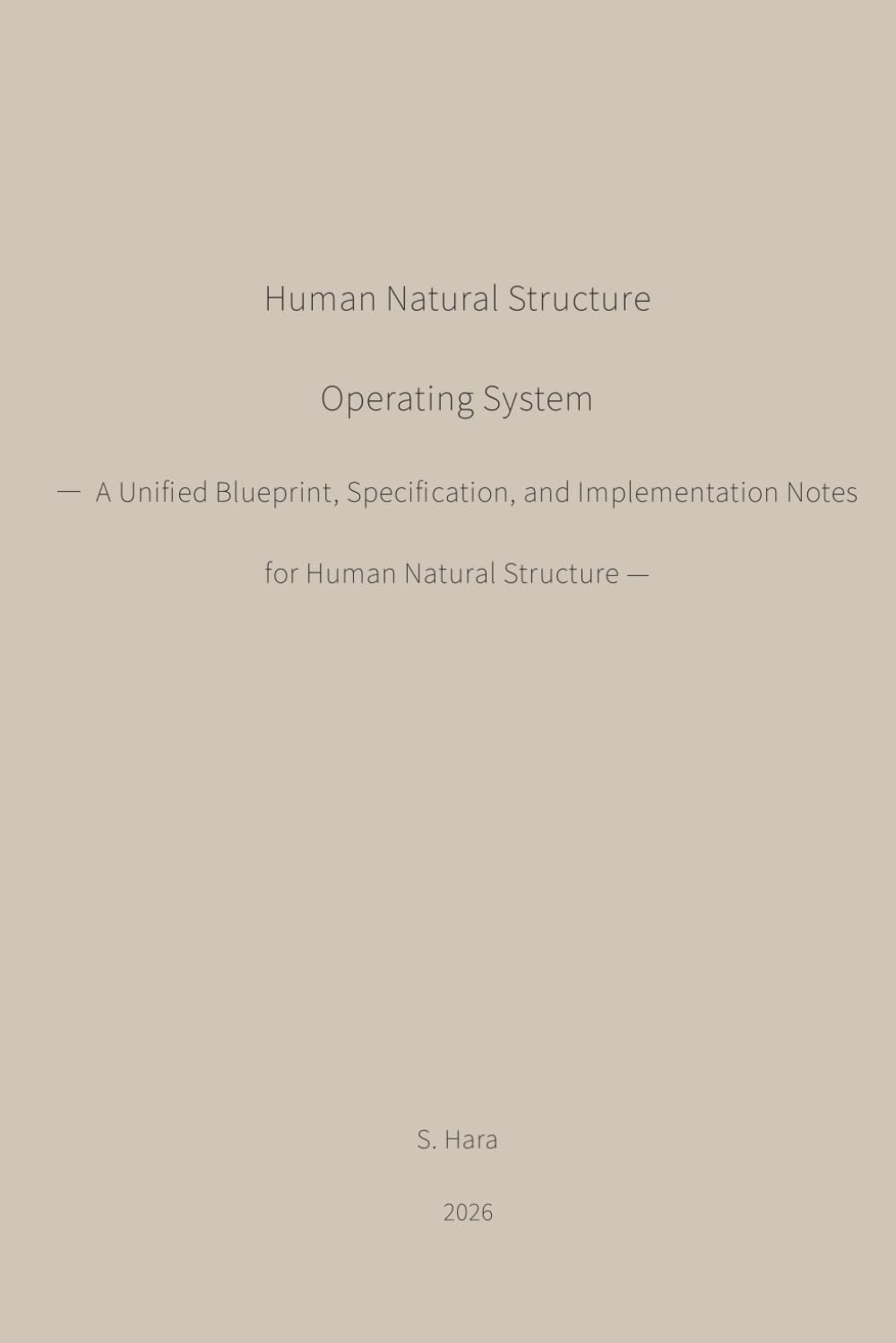 Human Natural Structure Operating System: A Unified Blueprint, Specification, and Implementation Notes for Human Natural Structure (HNS Working Papers)