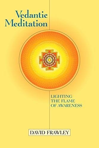 Vedantic Meditation: Lighting the Flame of Awareness