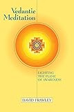 Vedantic Meditation: Lighting the Flame of Awareness