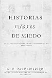  Historias Clásicas De Miedo: Una Antología Moderna De Lo Siniestro Y No Recordado