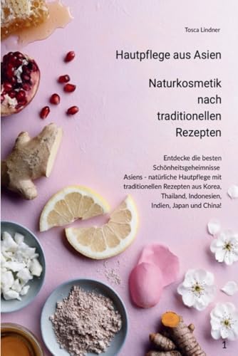 Hautpflege aus Asien: Naturkosmetik nach traditionellen Rezepten
