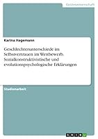 Geschlechterunterschiede im Selbstvertrauen im Wettbewerb. Sozialkonstruktivistische und evolutionspsychologische Erkl�rungen 366836737X Book Cover