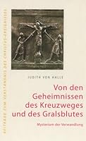 Von den Geheimnissen des Kreuzweges und des Gralsblutes 3723512879 Book Cover