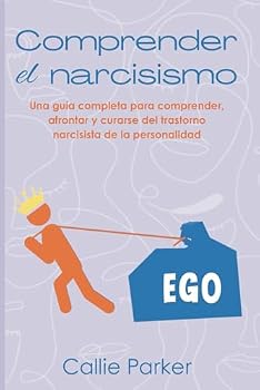 Comprender el narcisismo: Una guía completa para comprender, afrontar y curarse del trastorno narcisista de la personalidad (¿Es Narcisismo, Límite o Bipolar?) (Spanish Edition)