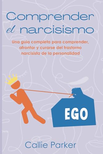 Comprender el narcisismo: Una guía completa para comprender, afrontar y curarse del trastorno na...