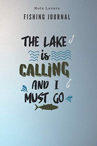 The lake is calling and I must go - Fishing Journal: Fishing Log Book | Perfect Gift For Gift for Fishing Lover