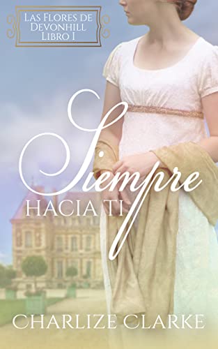 Siempre hacia ti: Serie "Las Flores de Devonhill"