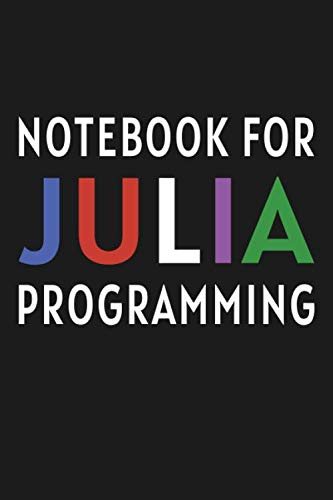Julia Programming Journal: Notebook For Julia Programming: Blank Ruled Notebook / Lined Journal Gift For Julia Programmers, 120 pages, 6x9 inches, Matte.