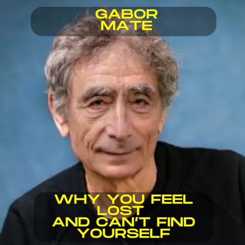 Gabor Mat&eacute; &ndash; Why You Feel Lost and Can&rsquo;t Find Yourself I Motivational Speech