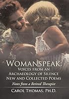 Womanspeak: Voices from an Archaeology of Silence New and Collected Poems: Notes from a Retired Therapist 1503565963 Book Cover