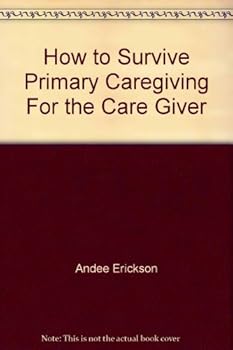 Paperback How to Survive Primary Caregiving For the Care Giver Book