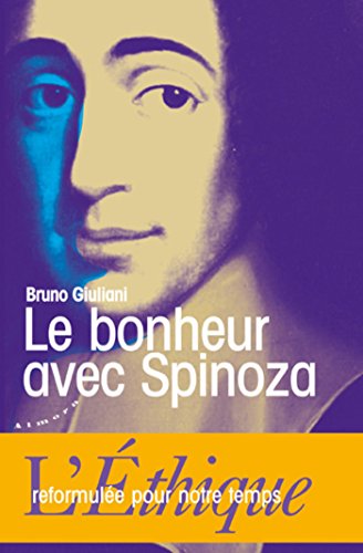 Télécharger Le bonheur avec Spinoza - L'Ethique reformulée pour notre temps Francais PDF