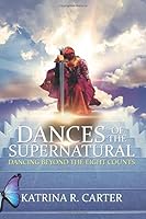 Dances of the Supernatural : A Guide to Dancing Beyond the Eight Counts 1949826139 Book Cover