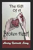 The Gift of a Broken Heart: A Memoir 1719825327 Book Cover
