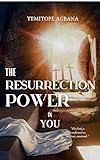 THE RESSURECTION POWER IN YOU