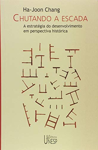 Chutando a escada: A estratégia do desenvolvimento em perspectiva histórica