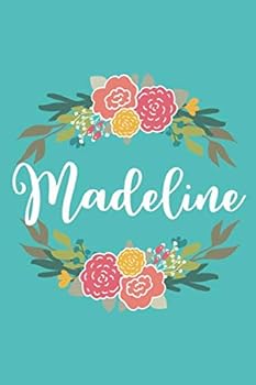 Madeline : 6x9 Lined Writing Notebook Journal with Personalized Name, 120 Pages - Pink and Yellow Flowers on Teal Blue with Cute and Fun Family Quote - Perfect Gift for Mother's Day, Graduation, Rush,