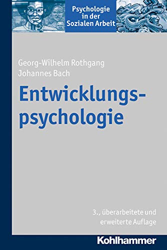 Entwicklungspsychologie (Psychologie in der Sozialen Arbeit, 4, Band 4)