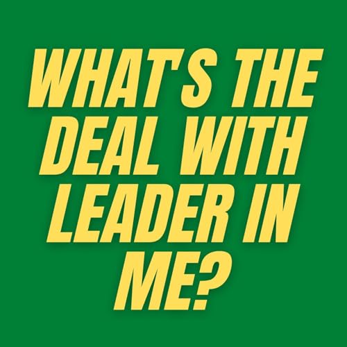 S4 E3 - What's the Deal with Leader in Me?