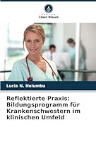 Reflektierte Praxis: Bildungsprogramm für Krankenschwestern im klinischen Umfeld (German Edition) 6208785340 Book Cover