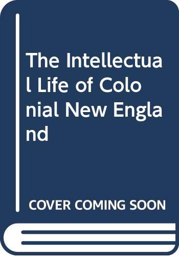 The Intellectual Life of Colonial New England. 0313220328 Book Cover