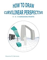 How to draw curvilinear perspective: 4 - 5 - 6 vanishing points 1724672819 Book Cover
